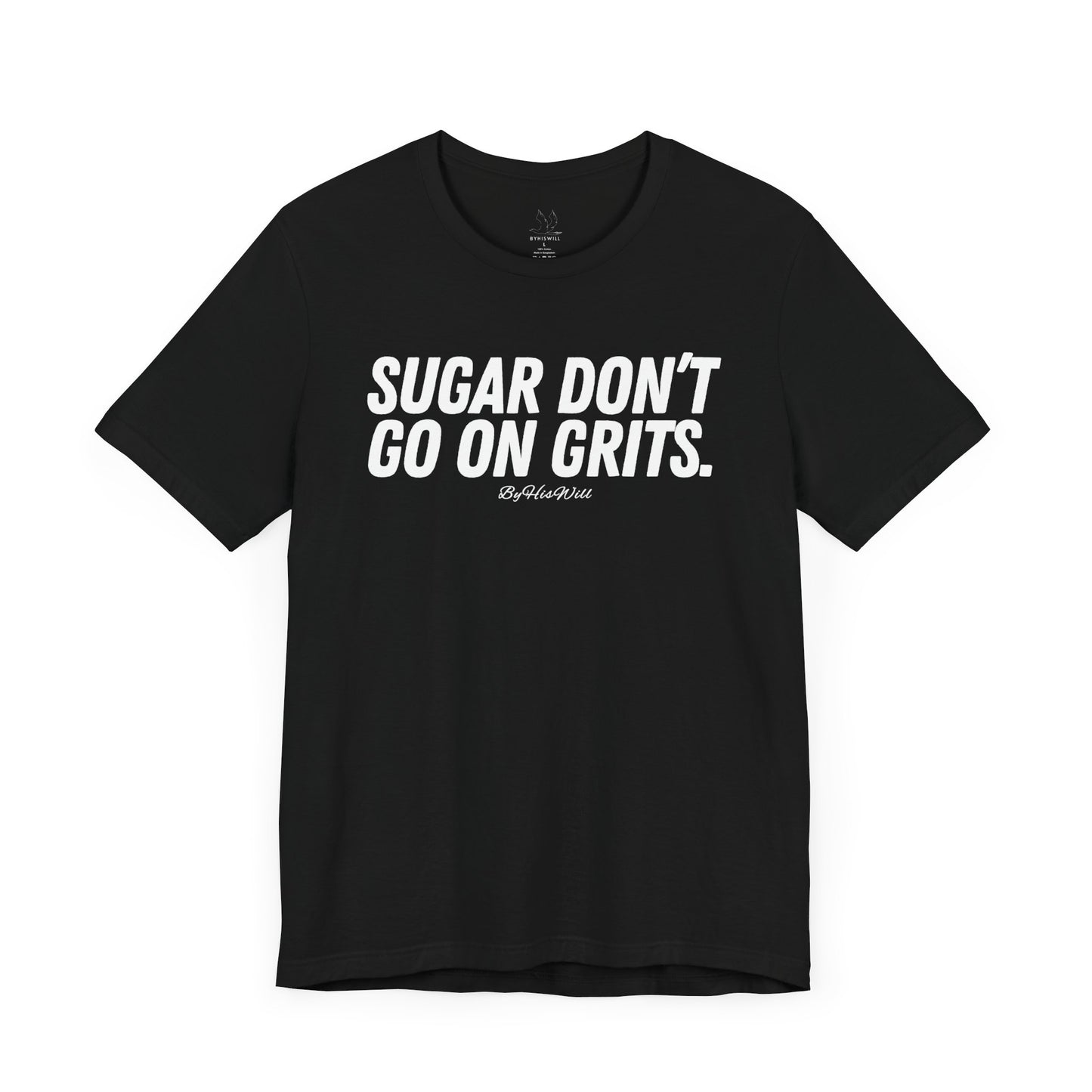 Sugar Don't Go On Grits T-shirt