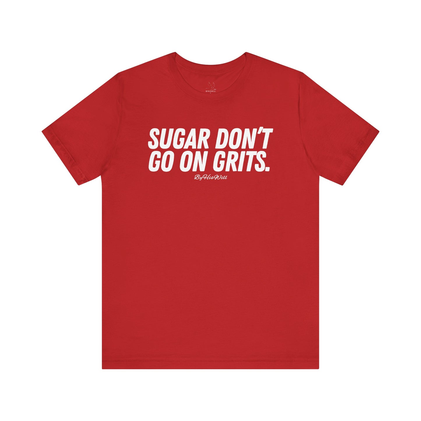 Sugar Don't Go On Grits T-shirt