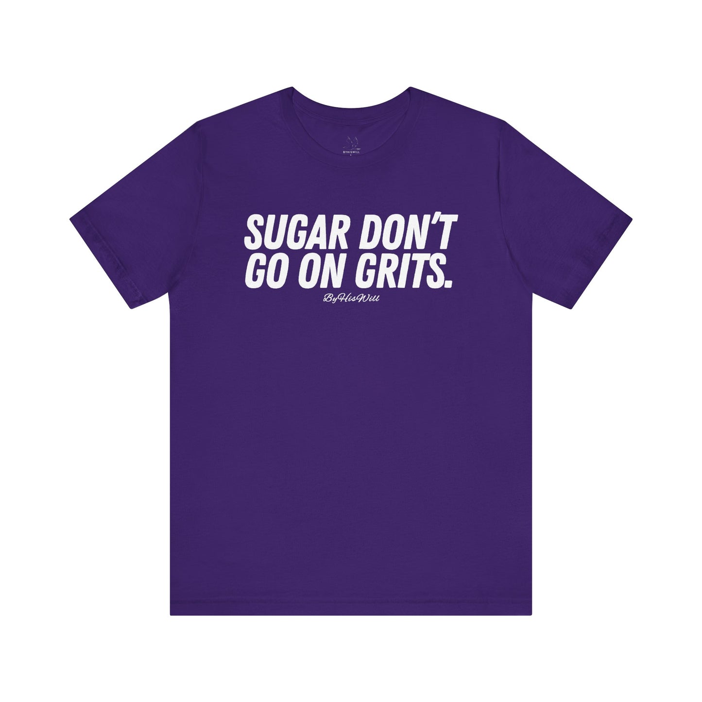 Sugar Don't Go On Grits T-shirt