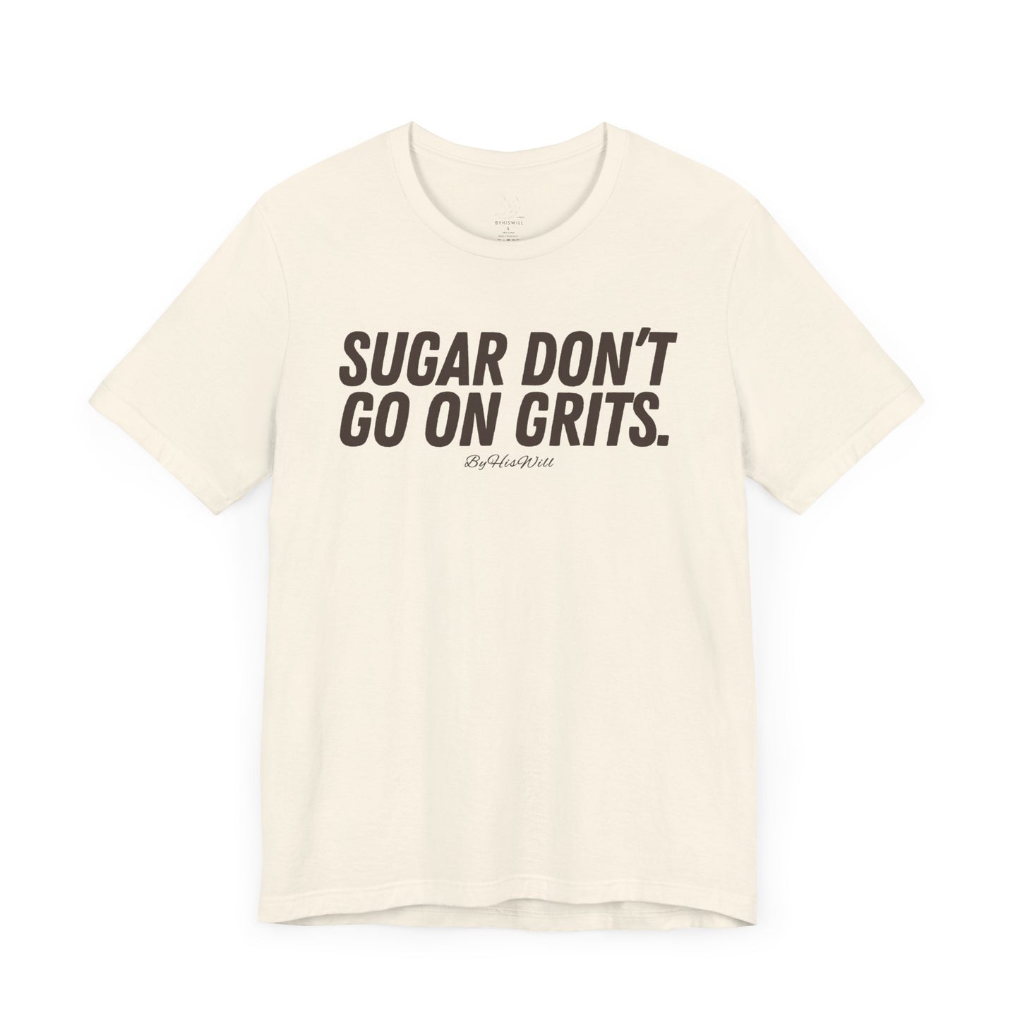 Sugar Don't Go On Grits T-shirt