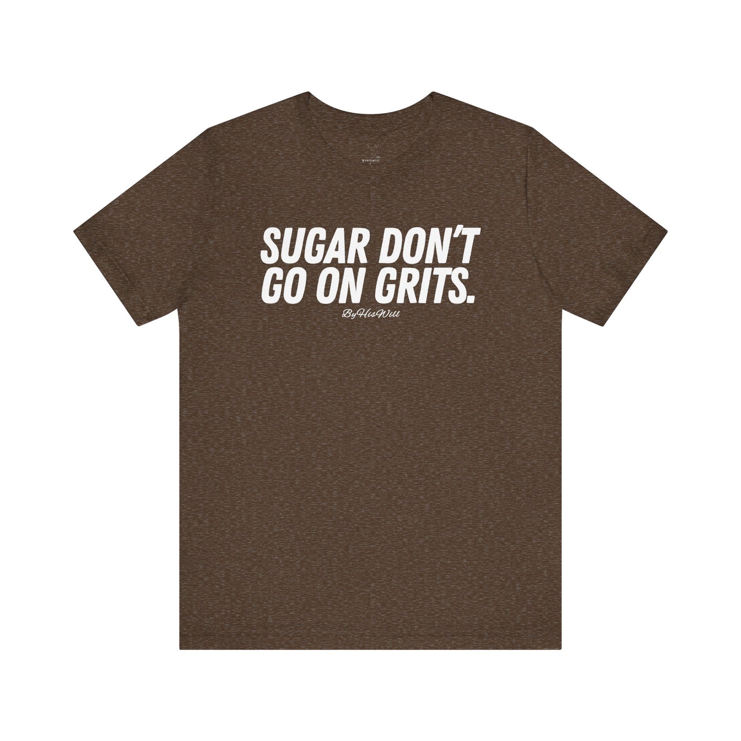 Sugar Don't Go On Grits T-shirt