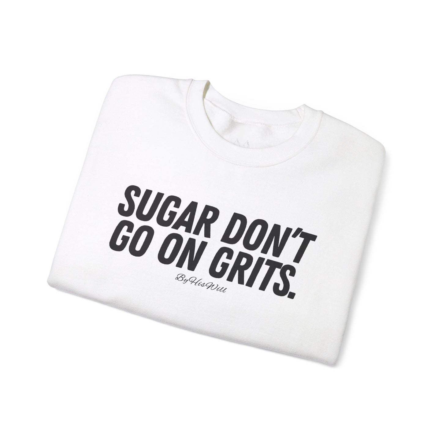 Sugar Don't Go On Grits Crewneck