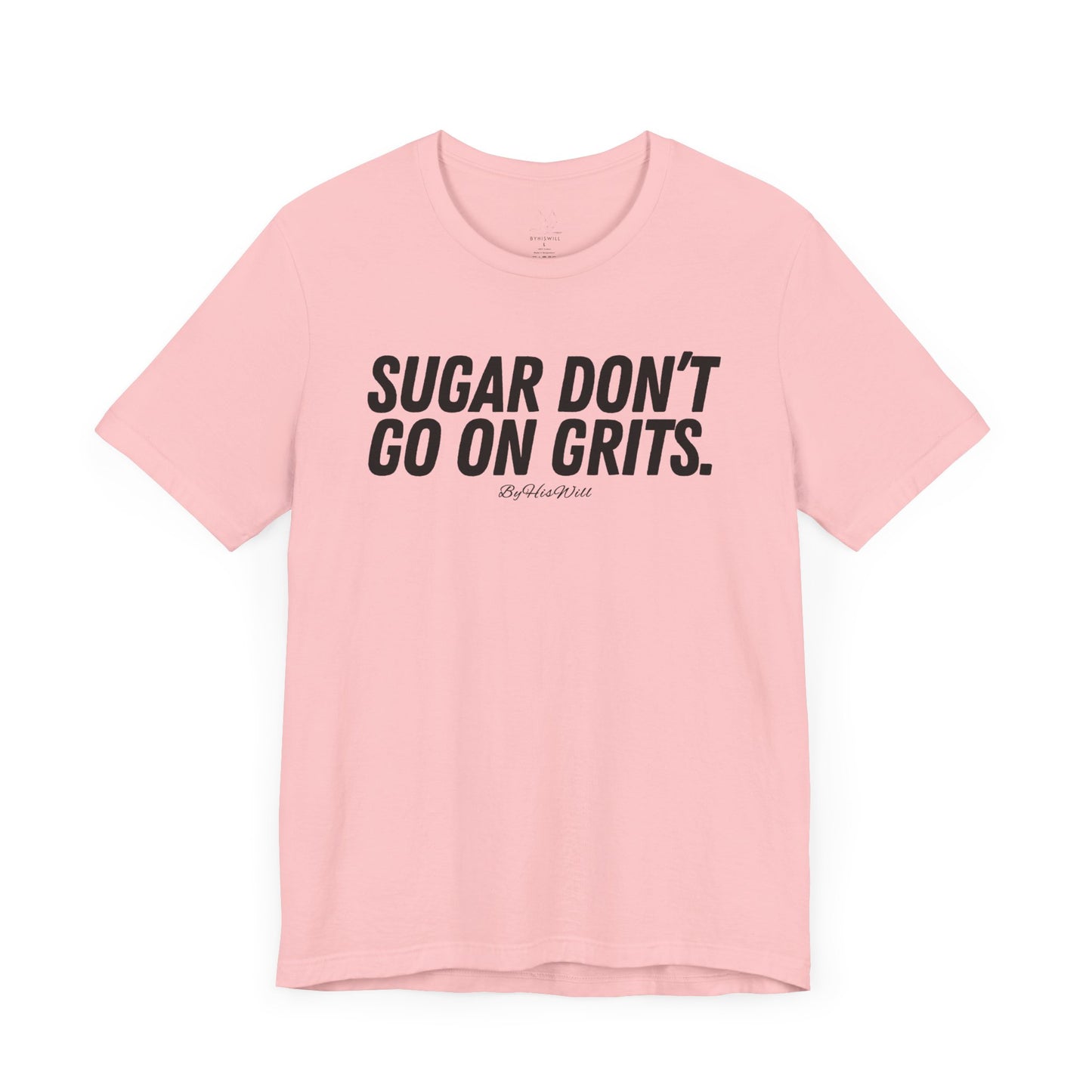 Sugar Don't Go On Grits T-shirt