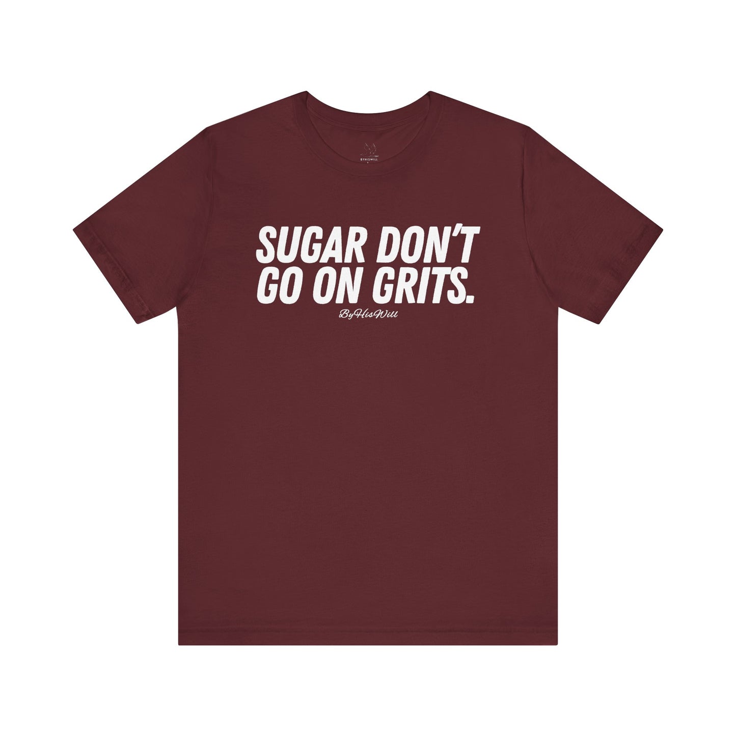 Sugar Don't Go On Grits T-shirt