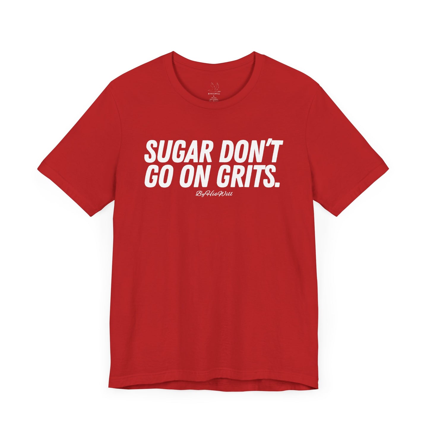 Sugar Don't Go On Grits T-shirt