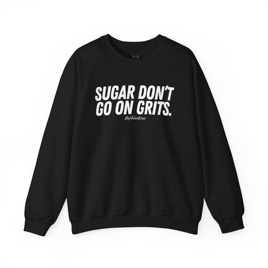 Sugar Don't Go On Grits Crewneck