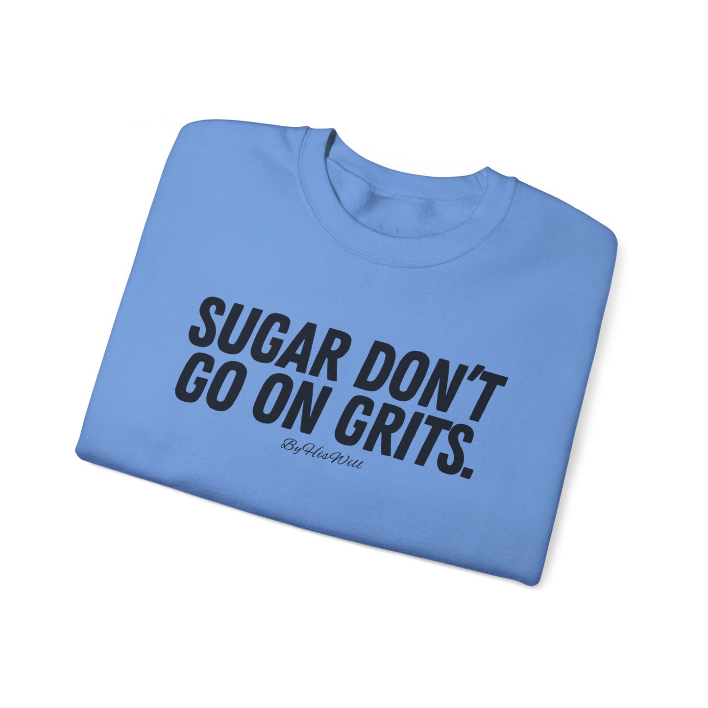 Sugar Don't Go On Grits Crewneck