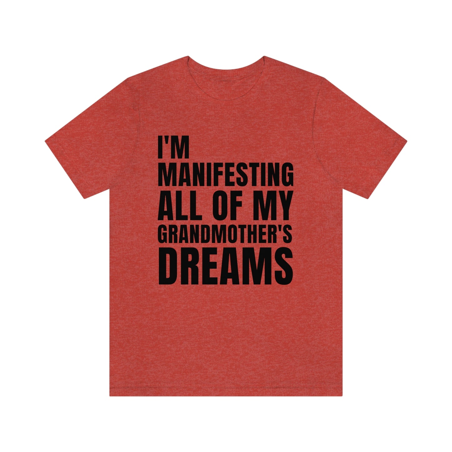 Manifesting My Grandmother's Dreams Tee