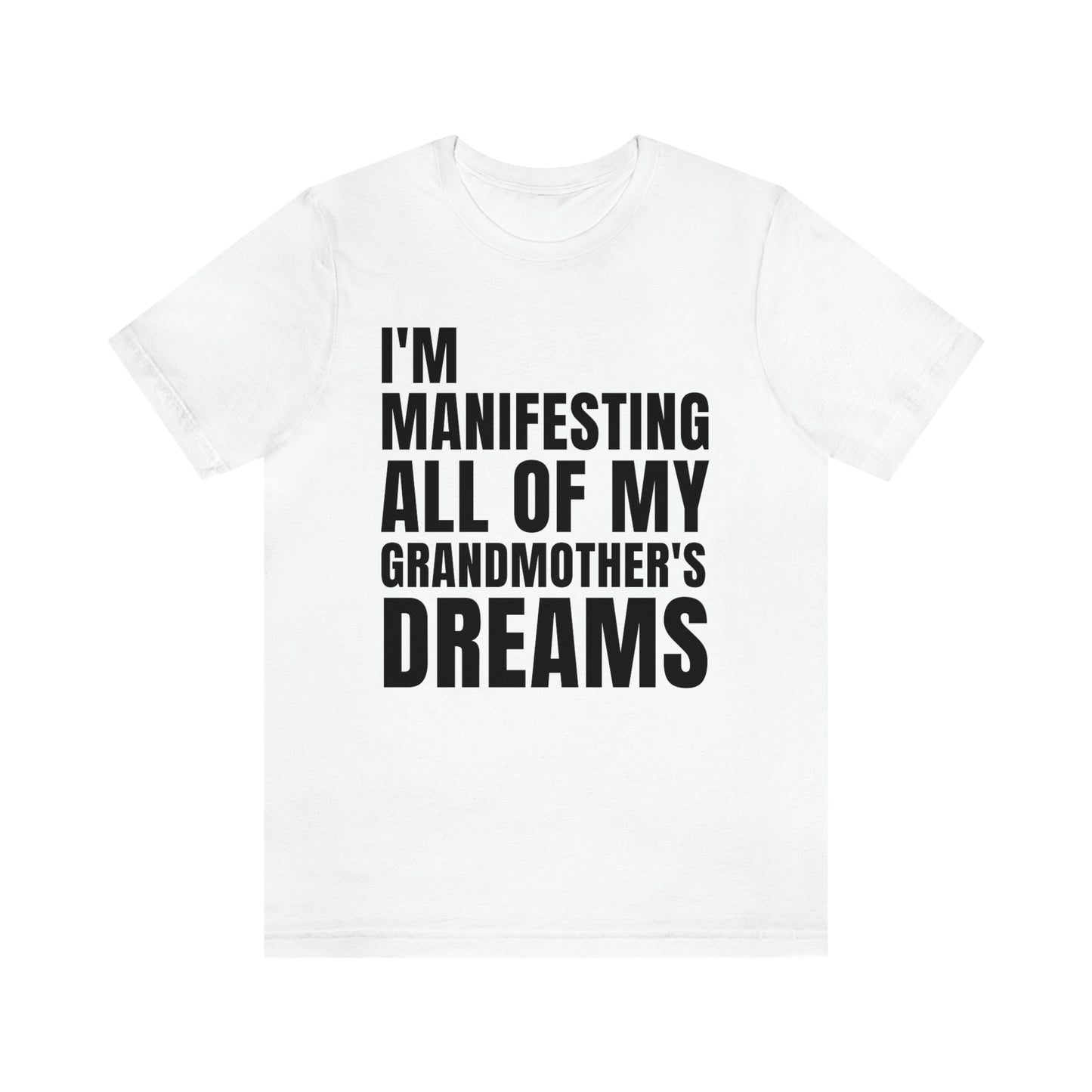 Manifesting My Grandmother's Dreams Tee