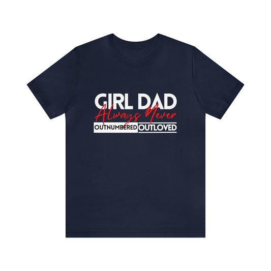 Girl Dad | Always Outnumbered, Never Out loved Tee