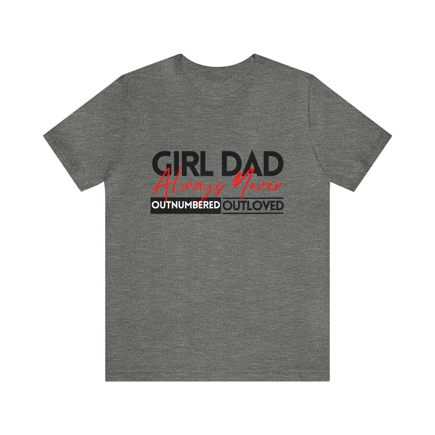 Girl Dad | Always Outnumbered, Never Out loved Tee