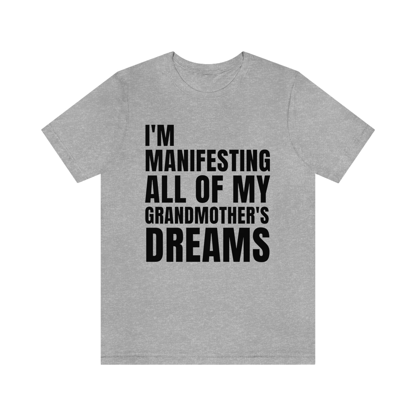 Manifesting My Grandmother's Dreams Tee