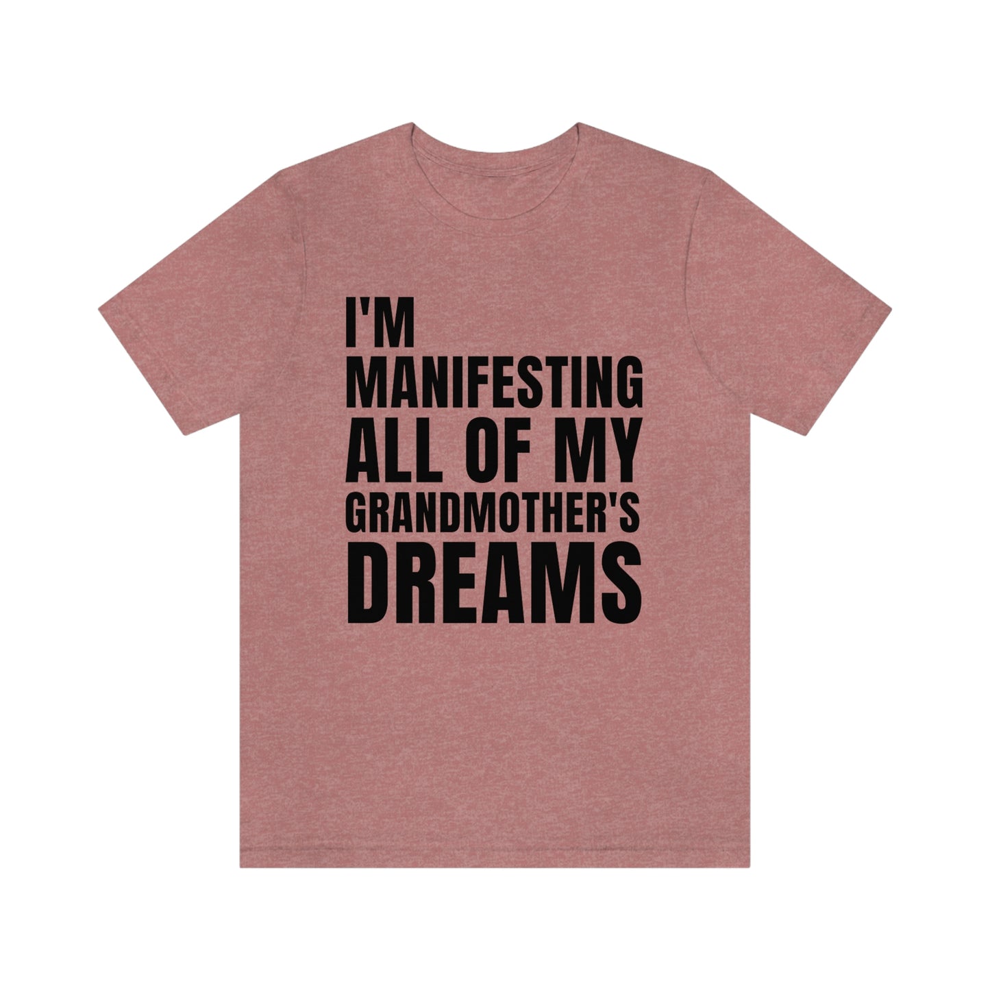 Manifesting My Grandmother's Dreams Tee