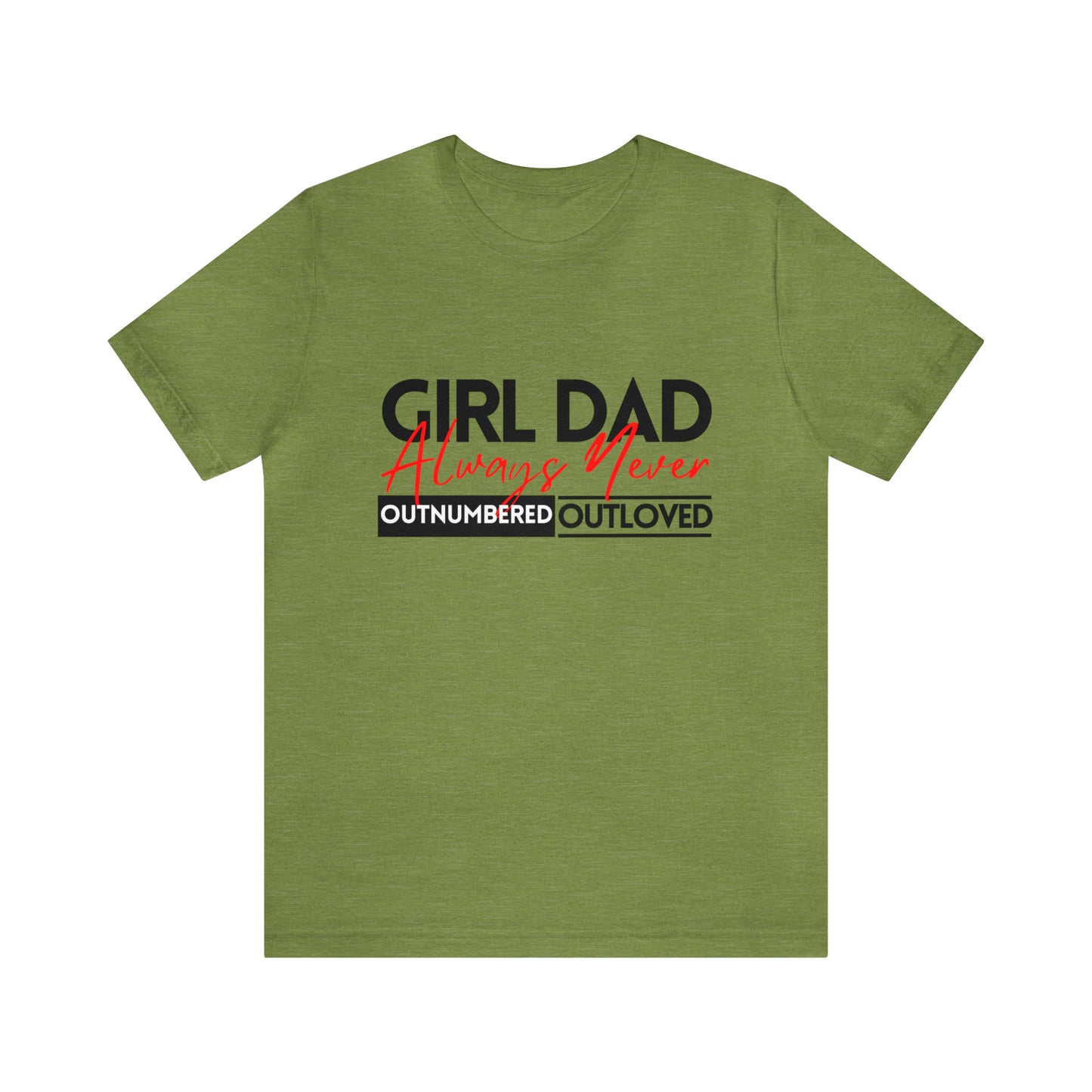 Girl Dad | Always Outnumbered, Never Out loved Tee