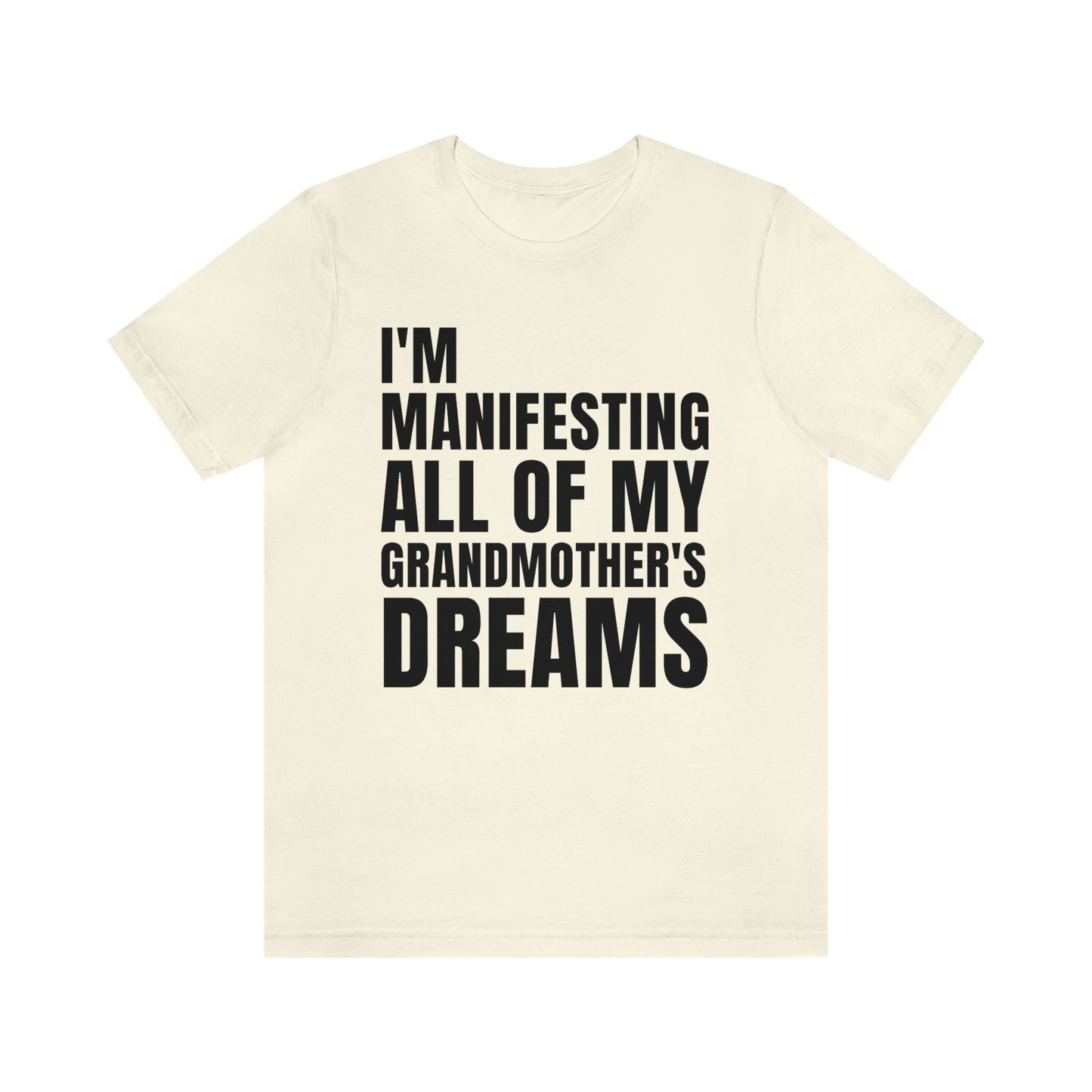 Manifesting My Grandmother's Dreams Tee