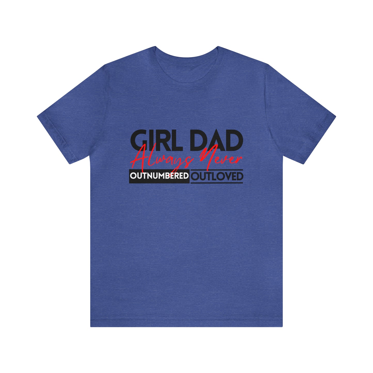 Girl Dad | Always Outnumbered, Never Out loved Tee