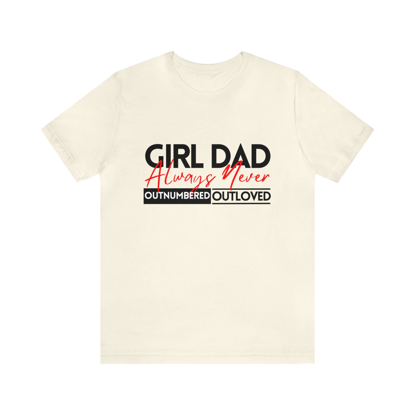 Girl Dad | Always Outnumbered, Never Out loved Tee