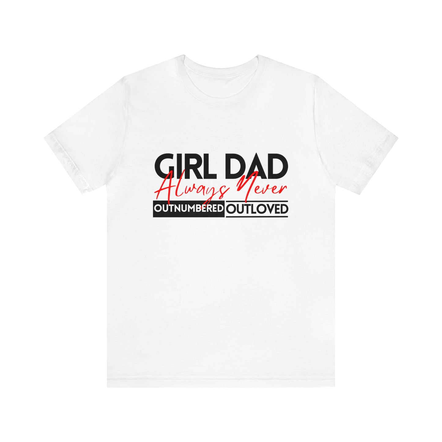 Girl Dad | Always Outnumbered, Never Out loved Tee