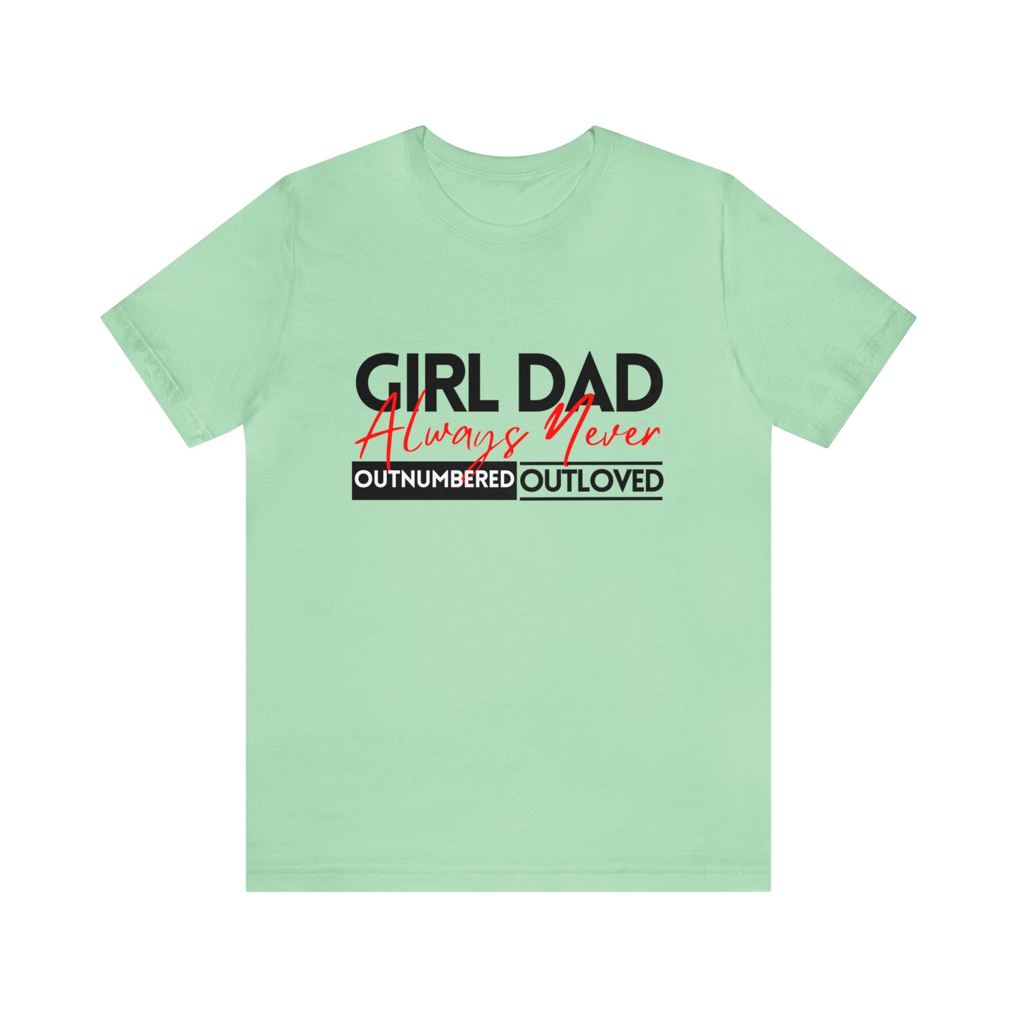 Girl Dad | Always Outnumbered, Never Out loved Tee