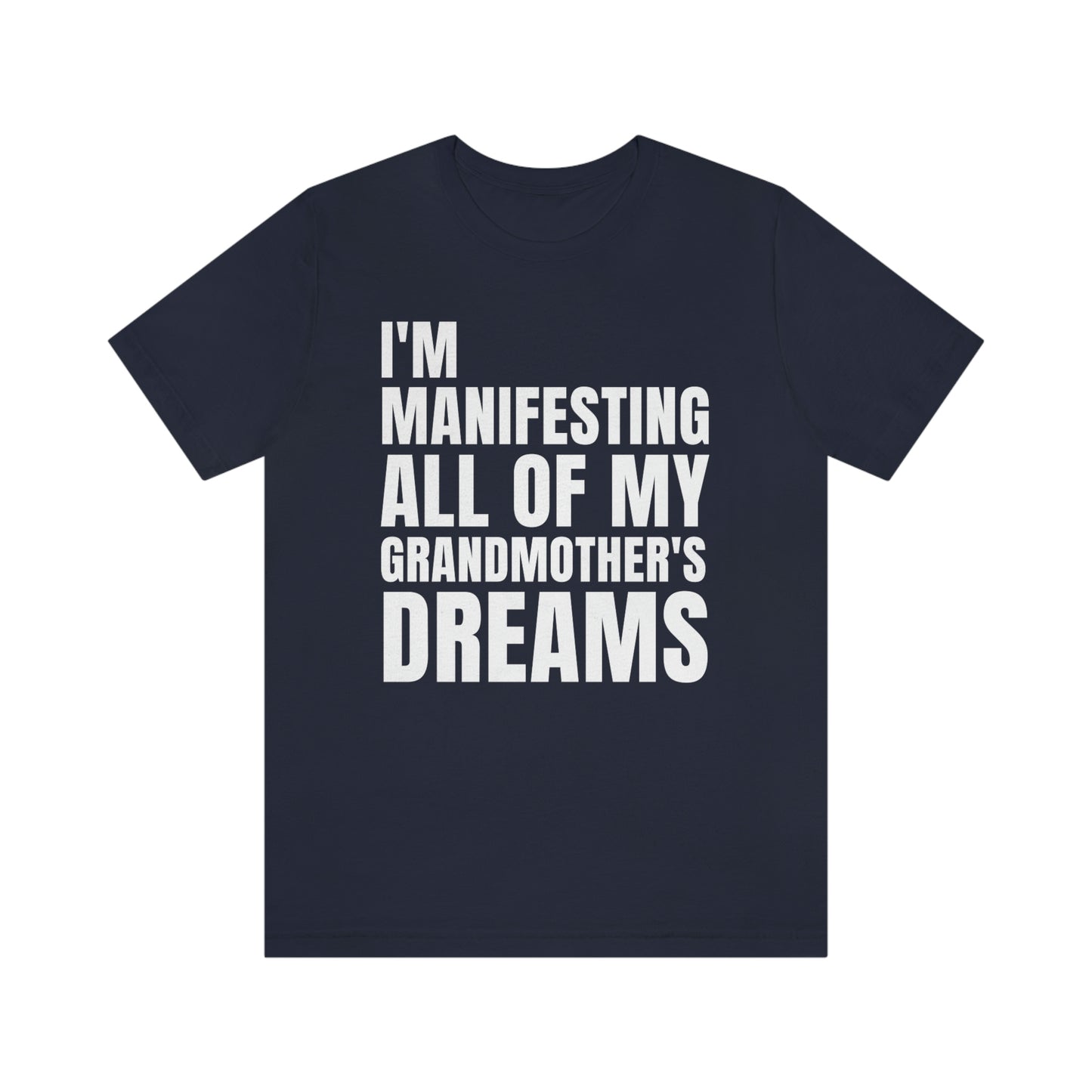 Manifesting My Grandmother's Dreams Tee