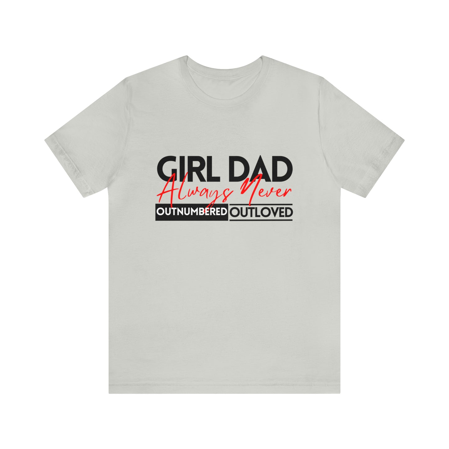 Girl Dad | Always Outnumbered, Never Out loved Tee